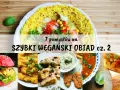 Wegański obiad: 30 min, polskie klasyki i światowe hity!