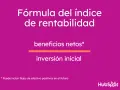 Fórmula del índice de rentabilidad: beneficios netos divididos por inversión inicial. Mide la rentabilidad de una empresa.