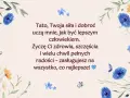 Wierszyki dla taty od córki: "Tato, Twoja siła i dobroć uczą mnie, jak być lepszym człowiekiem. Życzę Ci zdrowia, szczęścia i wielu chwil pełnych radości – zasługujesz na wszystko, co najlepsze!