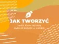 Jak pisać treści, które angażują i trafiają na szczyt Google?