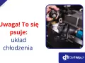 Uwaga! Psuje się układ chłodzenia. Zobacz, jak działa mały i duży obieg.