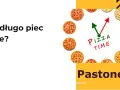 Jak długo piec pizzę w 180°C? Konkretne czasy i porady