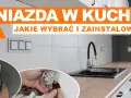 Gdzie zamontować kontakty w kuchni, by uniknąć błędów i zagrożeń