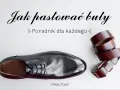 Czarny, elegancki but i brązowy pasek. Poradnik "Jak pastować buty" dla każdego.