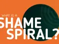 What is a shame spiral?" text on an orange background with a dark green circular graphic. Learn how to deal with shame.