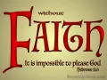 Large red letters spell "FAITH" with the scripture "without faith it is impossible to please God" below.