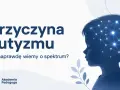 Profil dziecka z siecią neuronową w głowie. Tekst: "Przyczyna autyzmu. Co naprawdę wiemy o spektrum?". Akademia Pedagoga.