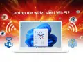 Laptop bez Wi-Fi? Szybko odzyskaj połączenie! Poradnik.