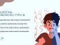 Zaburzenia osobowości typu B: antyspołeczne, borderline, histrioniczne, narcystyczne. Grafika przedstawia twarz podzieloną na dwie emocje: gniew i smutek.