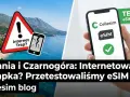 Ostrzeżenie przed pułapką internetową w Albanii i Czarnogórze. Przetestowaliśmy eSIM Cellesim, by zapewnić bezproblemowy roaming.