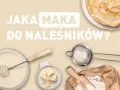 Jaka mąka na naleśniki dietetyczne? Odkryj zdrowe opcje i porady