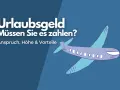 Urlaubsgeld: Müssen Sie es zahlen? Ein Flugzeug fliegt über den Text, der Anspruch, Höhe & Vorteile erklärt.