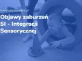Czy Twoje dziecko ma SI? Objawy zaburzeń integracji sensorycznej