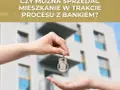 Jak sprzedać mieszkanie w kredycie i uniknąć problemów finansowych