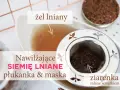 Nawilżająca płukanka i maska z siemienia lnianego. Żel lniany i ziarenka zalane wrzątkiem.