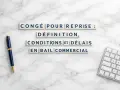 Congé pour reprise : définition, conditions et délais en bail commercial. Savoir le délai pour contester un congé pour reprise est essentiel.