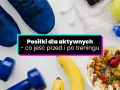 Aktywni w upały? Zobacz, co jeść przed i po treningu: buty, hantle, jabłko, wodę i owsiankę z owocami.