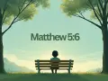 A lone figure sits on a bench under two trees, gazing at mountains. Text reads "Matthew 5:6," reminding us, "Blessed are those who hunger and thirst for righteousness.