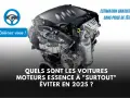 Moteur essence fiable : les modèles à privilégier et ceux à éviter.