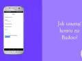 Ekran telefonu z opcjami konta Badoo. Tekst "Jak usunąć konto na Badoo?" sugeruje, że użytkownik szuka rozwiązania problemu, dlaczego nie może usunąć konta na Badoo.