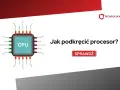 Grafika przedstawia procesor CPU i pytanie "Jak podkręcić procesor?". Kliknij "Sprawdź", aby dowiedzieć się więcej.