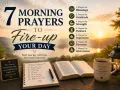 7 Morning Prayers to Fire-up Your Day: Blessings, Gratitude, Strength, Patience, Inspiration, Direction, and Intercession. Start your day with God.