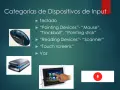 Dispositivos de input: teclado, mouse, scanner, pantalla táctil y micrófono. La diferencia entre input y output es cómo la información entra o sale del sistema.