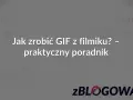 Jak zrobić GIF z filmiku? Praktyczny poradnik. Dowiedz się, jak łatwo stworzyć animowany obrazek.