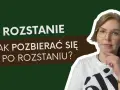 Co zrobić po rozstaniu: skuteczne sposoby na odbudowę siebie