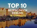 Czy w Gdańsku jest bezpiecznie? Odkryj prawdę o bezpieczeństwie w mieście