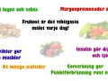 Frukost, nötter, bär och grönsaker för att bli av med fett. Morgonpromenader och coreträning ger punktförbränning runt magen.