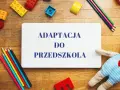 Adaptacja przedszkolna: Jak pomóc dziecku i sobie? Poradnik.