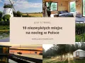 Odkryj najdziwniejsze hotele w Polsce: od młyna, przez domki w lesie, po pływające chatki i jurty. Niezwykłe miejsca na nocleg czekają!