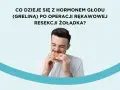 Mężczyzna z grymasem na twarzy gryzie kanapkę. Czy po operacji rękawowej i resekcji żołądka zmienia się poziom greliny?