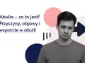 Młody mężczyzna z wyrazem smutku na twarzy, obok tekst: "Abulia – co to jest? Przyczyny, objawy i wsparcie w abulii".