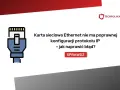 Ikona kabla Ethernet obok tekstu "Karta sieciowa Ethernet nie ma poprawnej konfiguracji protokołu IP – jak naprawić błąd?". Rozwiązanie problemu z błędem konfiguracji IP.