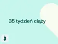 35 tydzień ciąży. Waga dziecka w tym okresie jest już znacząca, zbliżając się do pełnej dojrzałości.