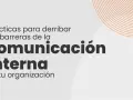 Prácticas para derribar las barreras de la comunicación interna en tu organización.