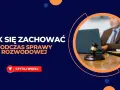 Jak się bronić na rozprawie rozwodowej i uniknąć najczęstszych błędów