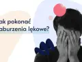 Mężczyzna z rękami na twarzy, symbolizujący nerwicę i pytanie: "Jak pokonać zaburzenia lękowe?".