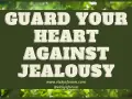 Guard your heart against jealousy. Is jealousy a sin? This image encourages us to protect our hearts from this destructive emotion.