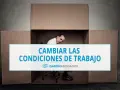 Hombre dentro de una caja de cartón, con texto "CAMBIAR LAS CONDICIONES DE TRABAJO". Posible referencia al art. 41 ET.