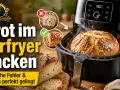 Perfekt Brot backen im Airfryer: Ein goldbraunes Brot dampft aus dem Airfryer. Tipps & Tricks für das beste Ergebnis.