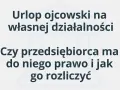 Urlop ojcowski na własnej działalności: czy przedsiębiorca ma do niego prawo i jak go rozliczyć? Dowiedz się, ile płatny jest urlop ojcowski dla samozatrudnionych.