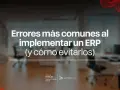 Errores comunes al implementar un software ERP y cómo evitarlos. Imagen de oficina moderna.
