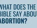 Text on a blue background asks "What does the Bible say about abortion?".