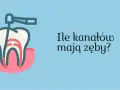 Ząb 5 ile ma kanałów? Odkryj zaskakujące różnice w budowie