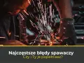 Jak spawać drutem proszkowym: unikaj najczęstszych błędów i osiągnij sukces