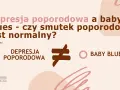 Depresja poporodowa a baby blues – czy smutek jest normalny? Grafika wyjaśnia różnice.