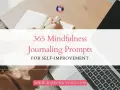 A person's hands writing in a journal, with text overlay "365 Mindfulness Journaling Prompts for Self-Improvement." This image inspires daily journaling.